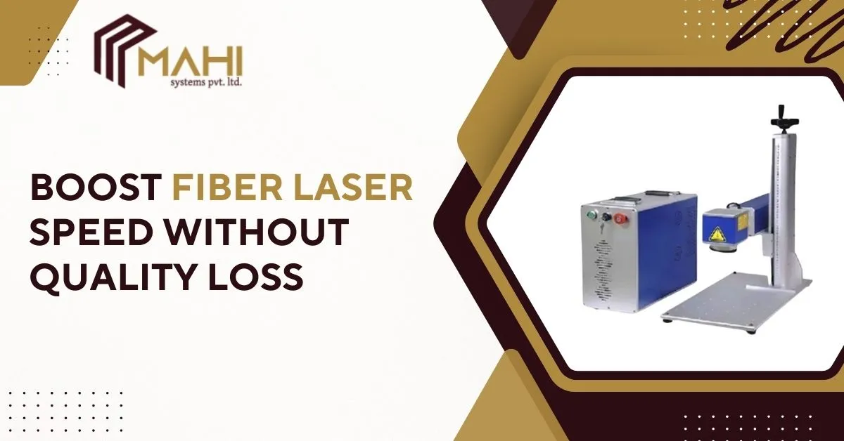 Boost Fiber Laser Speed Without Quality Loss