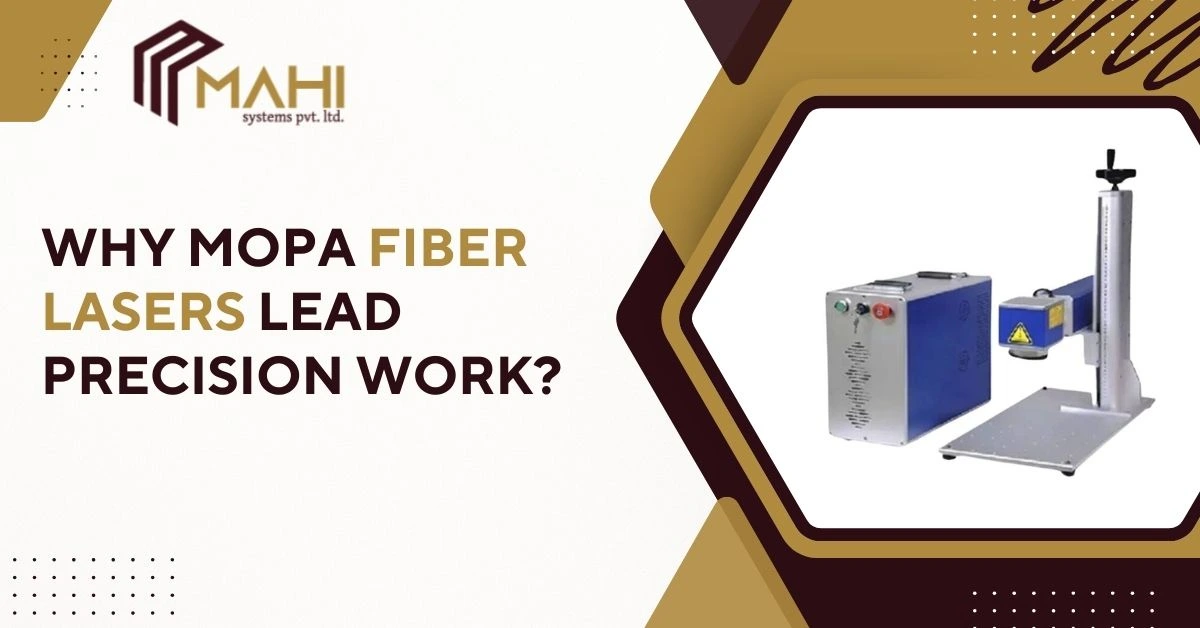 Why MOPA Fiber Lasers Lead Precision Work?